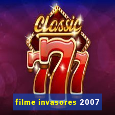 filme invasores 2007